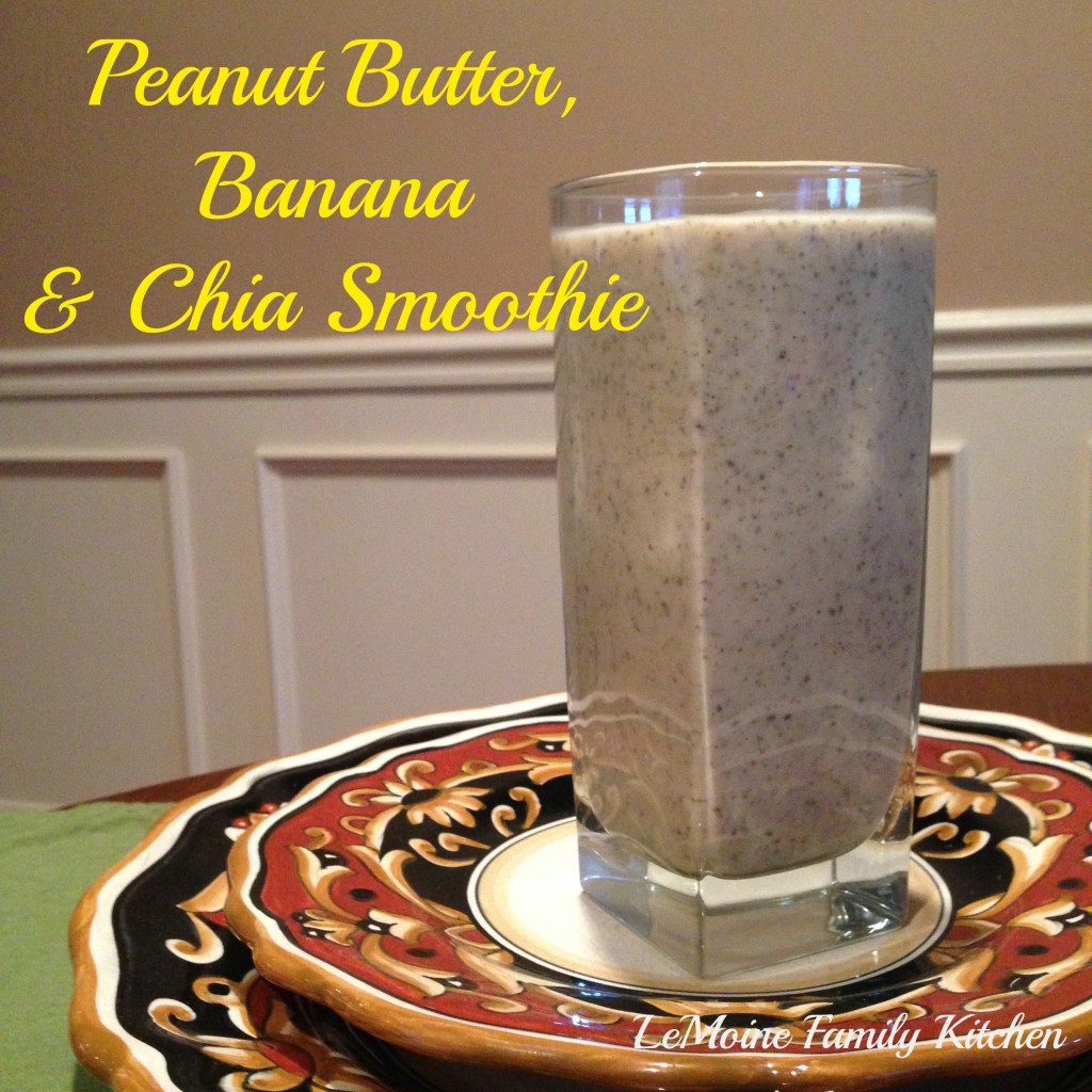 Peanut Butter, Banana & Chia Smoothie LeMoine Family Kitchen